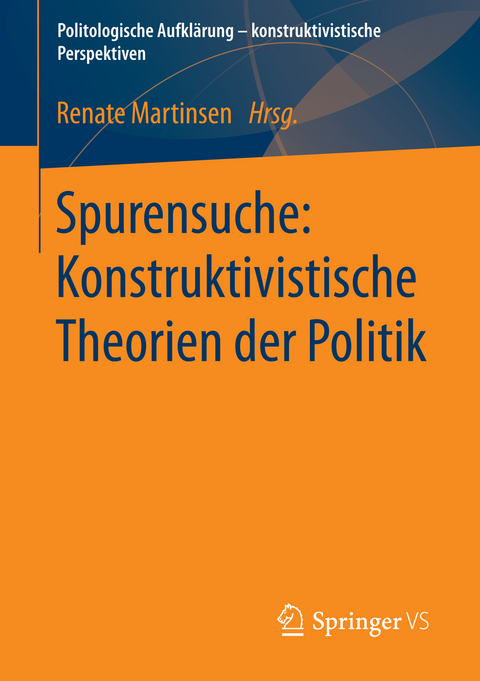 Spurensuche: Konstruktivistische Theorien der Politik - 