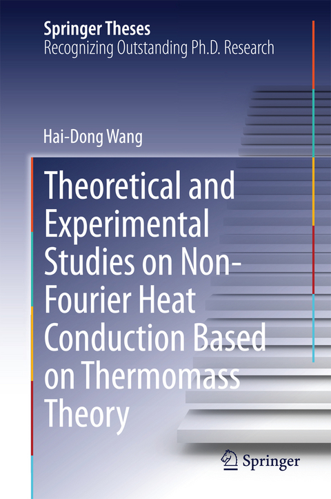 Theoretical and Experimental Studies on Non-Fourier Heat Conduction Based on Thermomass Theory - Hai-Dong Wang