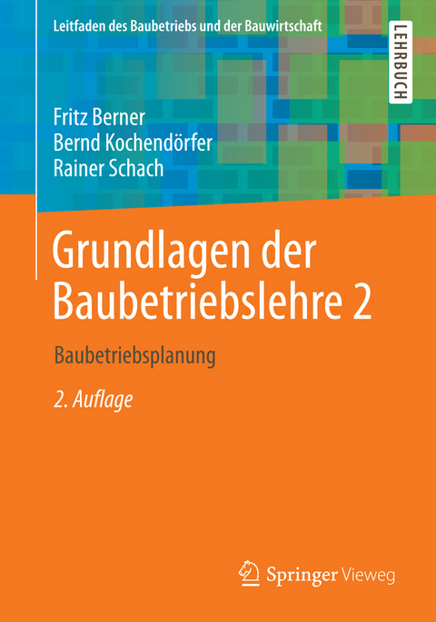 Grundlagen der Baubetriebslehre 2 - Fritz Berner, Bernd Kochendörfer, Rainer Schach