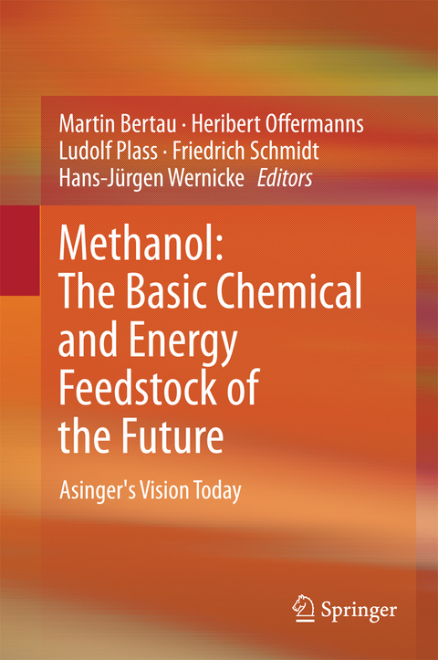 Methanol: The Basic Chemical and Energy Feedstock of the Future -  Martin Bertau,  Heribert Offermanns,  Ludolf Plass,  Friedrich Schmidt,  Hans-Jürgen Wernicke