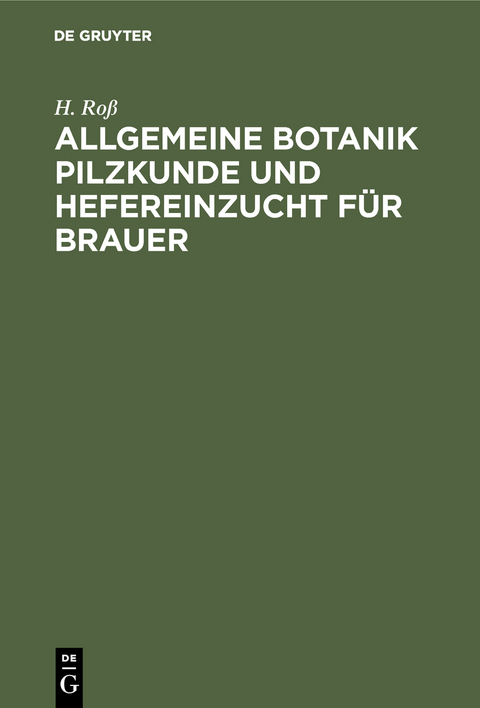 Allgemeine Botanik Pilzkunde und Hefereinzucht für Brauer - H. Roß