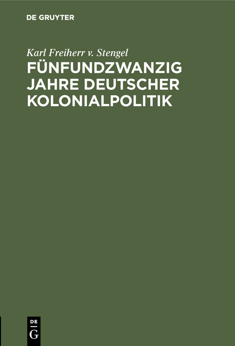 Fünfundzwanzig Jahre deutscher Kolonialpolitik - Karl Freiherr v. Stengel