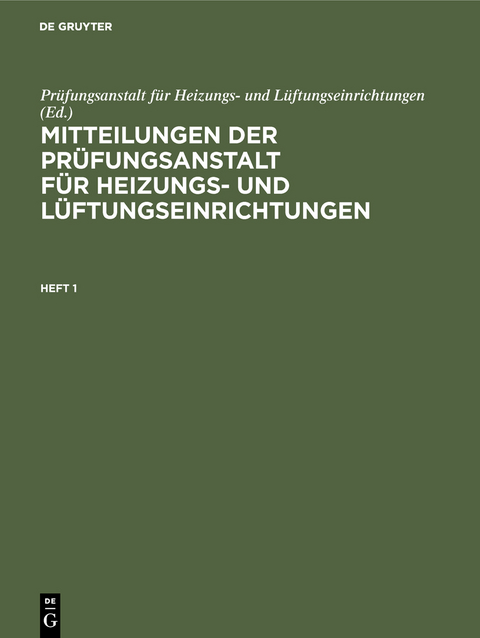 Mitteilungen der Prüfungsanstalt für Heizungs- und Lüftungseinrichtungen / Mitteilungen der Prüfungsanstalt für Heizungs- und Lüftungseinrichtungen. Heft 1 - 