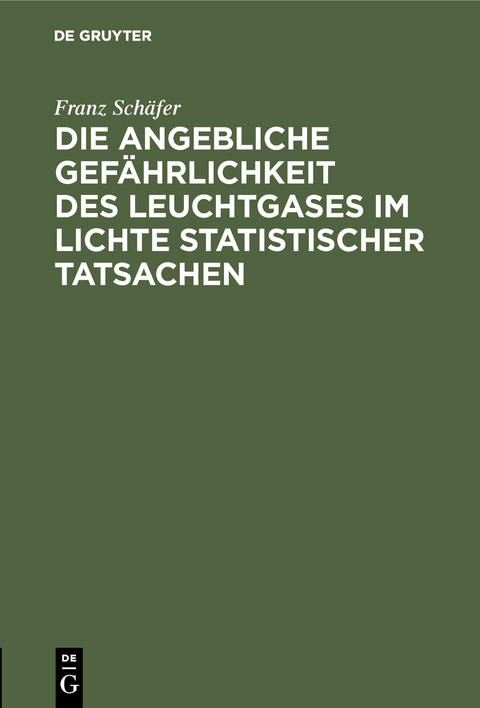 Die angebliche Gefährlichkeit des Leuchtgases im Lichte statistischer Tatsachen - Franz Schäfer