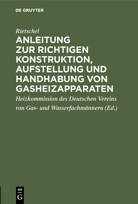 Anleitung zur richtigen Konstruktion, Aufstellung und Handhabung von Gasheizapparaten -  Rietschel