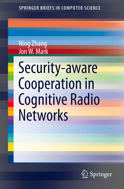Security-aware Cooperation in Cognitive Radio Networks -  Jon W. Mark,  Ning Zhang
