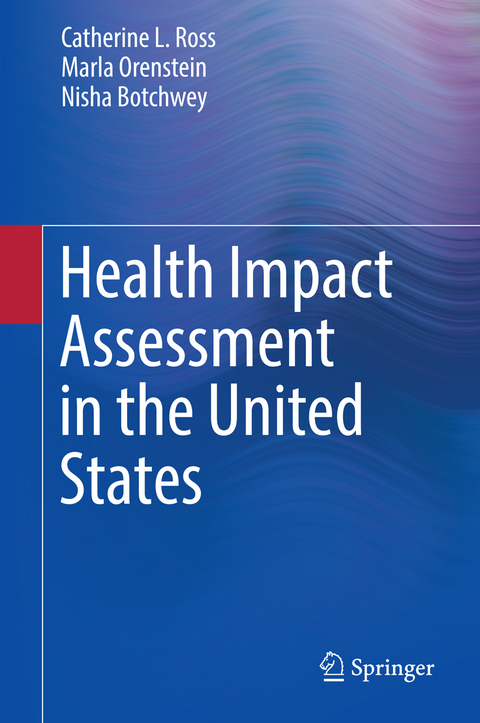 Health Impact Assessment in the United States -  Nisha Botchwey,  Marla Orenstein,  Catherine L. Ross