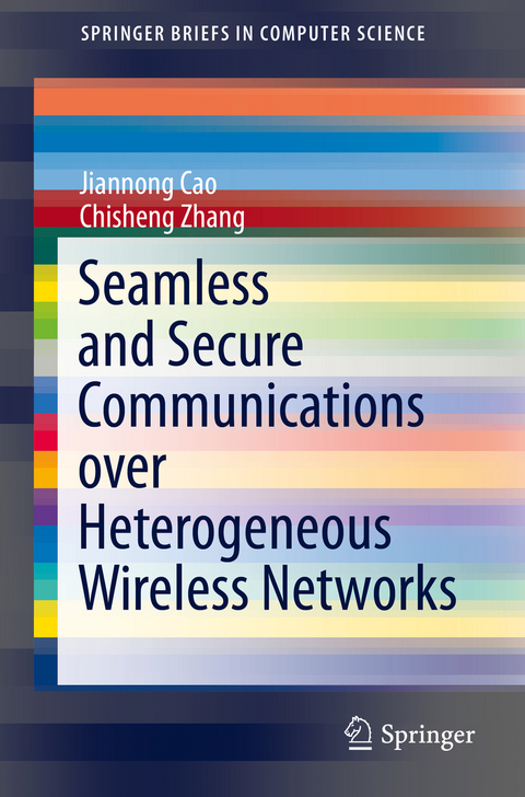 Seamless and Secure Communications over Heterogeneous Wireless Networks - Jiannong Cao, Chisheng Zhang