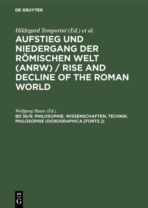 Aufstieg und Niedergang der römischen Welt (ANRW) / Rise and Decline... / Philosophie, Wissenschaften, Technik. Philosophie (Doxographica [Forts.]) - 
