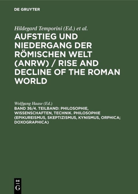 Aufstieg und Niedergang der römischen Welt (ANRW) / Rise and Decline... / Philosophie, Wissenschaften, Technik. Philosophie (Epikureismus, Skeptizismus, Kynismus, Orphica; Doxographica) - 