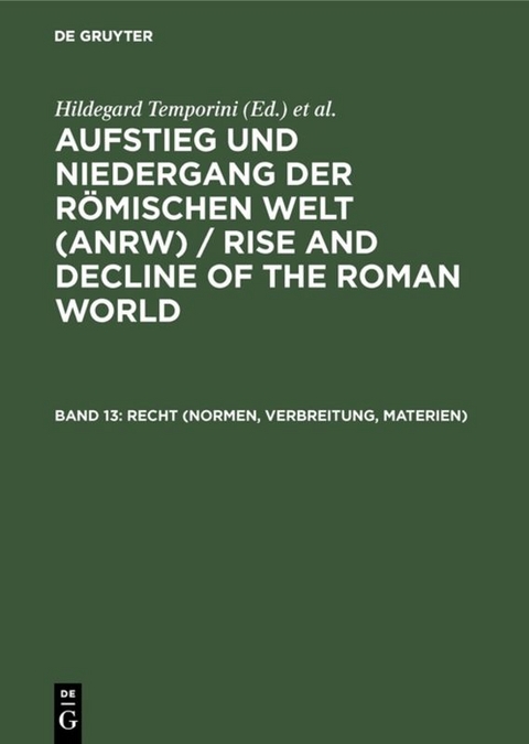 Aufstieg und Niedergang der römischen Welt (ANRW) / Rise and Decline... / Recht (Normen, Verbreitung, Materien) - 