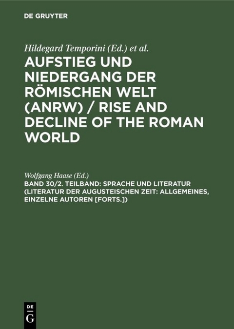 Aufstieg und Niedergang der römischen Welt (ANRW) / Rise and Decline... / Sprache und Literatur (Literatur der augusteischen Zeit: Allgemeines, einzelne Autoren [Forts.]) - 