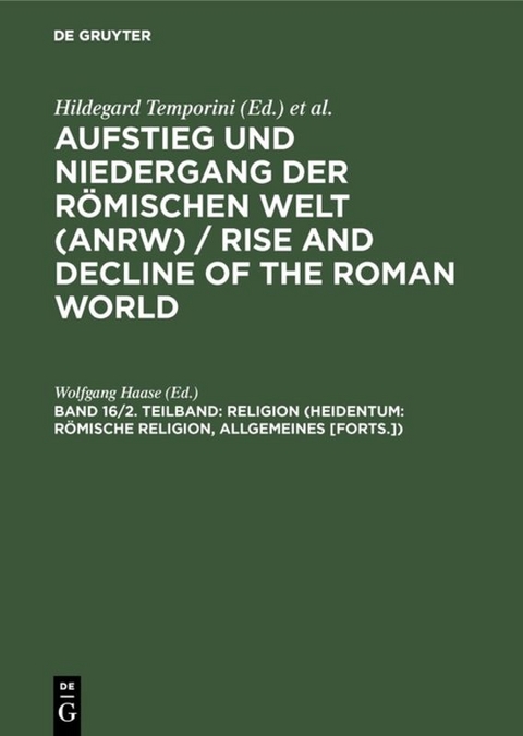Aufstieg und Niedergang der römischen Welt (ANRW) / Rise and Decline... / Religion (Heidentum: Römische Religion, Allgemeines [Forts.]) - 