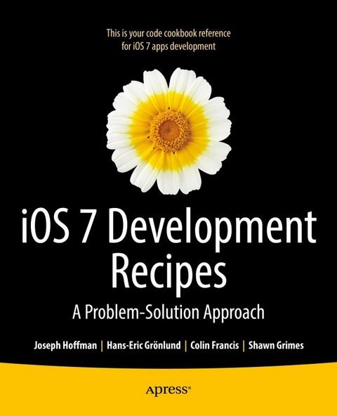 iOS 7 Development Recipes -  Colin Francis,  Shawn Grimes,  Hans-Eric Grnlund,  Joseph Hoffman