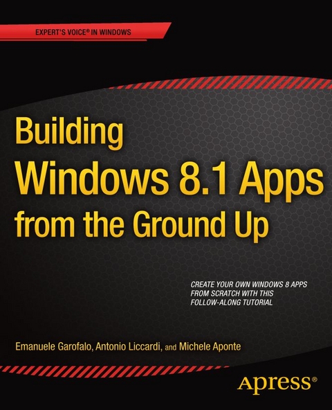 Building Windows 8.1 Apps from the Ground Up -  Michele Aponte,  Emanuele Garofalo,  Antonio Liccardi