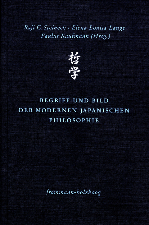 Begriff und Bild der modernen japanischen Philosophie -  Raji C. Steineck,  Elena Louisa Lange,  Paulus Kaufmann