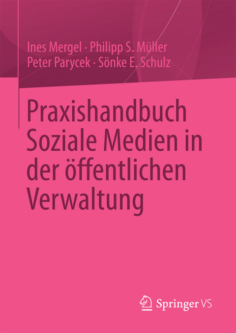 Praxishandbuch Soziale Medien in der öffentlichen Verwaltung -  Ines Mergel,  Philipp S. Müller,  Peter Parycek,  Sönke E. Schulz