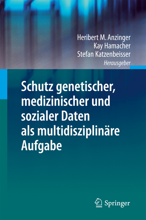 Schutz genetischer, medizinischer und sozialer Daten als multidisziplinäre Aufgabe - 