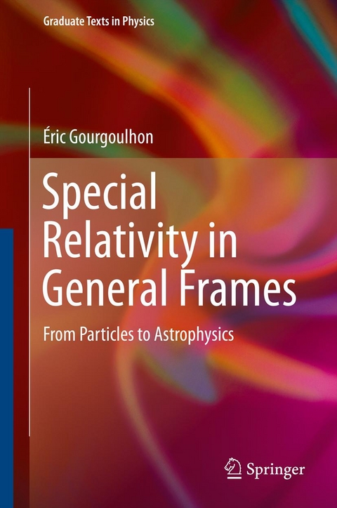 Special Relativity in General Frames - Eric Gourgoulhon