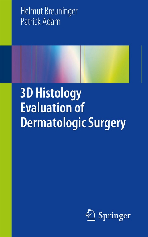 3D Histology Evaluation of Dermatologic Surgery -  Patrick Adam,  Helmut Breuninger