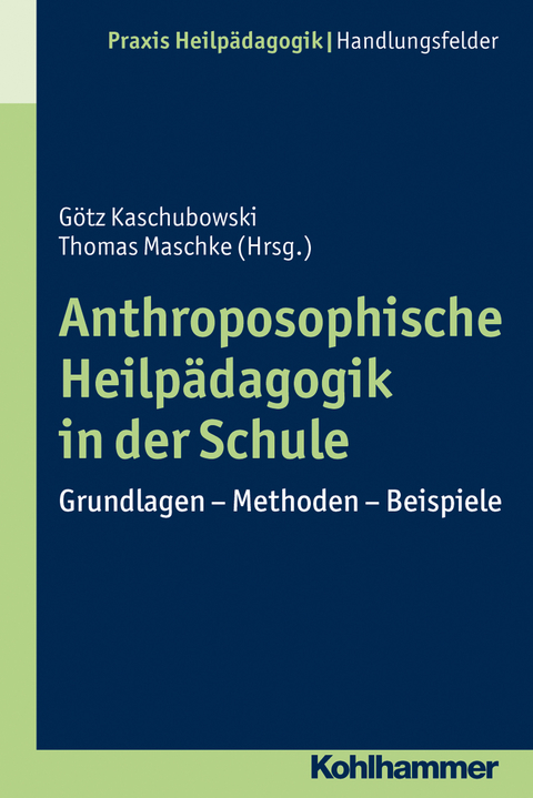 Anthroposophische Heilpädagogik in der Schule -  Götz Kaschubowski,  Thomas Maschke
