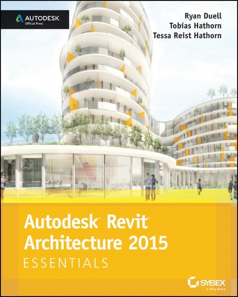 Autodesk Revit Architecture 2015 Essentials - Ryan Duell, Tobias Hathorn, Tessa Reist Hathorn