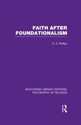 Faith after Foundationalism -  D.Z. Phillips