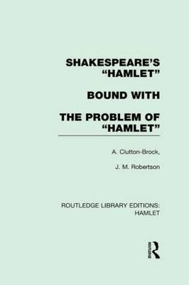 Shakespeare''s Hamlet bound with The Problem of Hamlet -  A. Clutton-Brock,  J. M. Robertson
