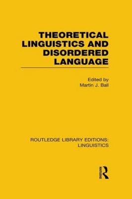Theoretical Linguistics and Disordered Language (RLE Linguistics B: Grammar) - 