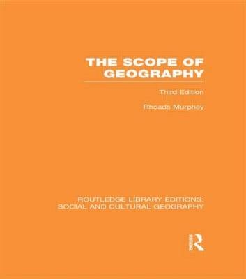 The Scope of Geography (RLE Social & Cultural Geography) - UK) Murphey Rhoads (University of Stirling