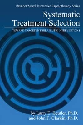 Systematic Treatment Selection -  Larry E. Beutler,  John F. Clarkin