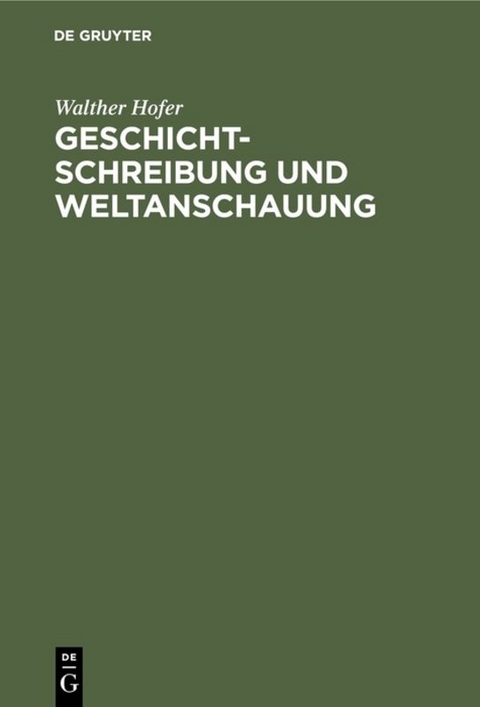 Geschichtschreibung und Weltanschauung - Walther Hofer