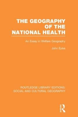 Geography of the National Health (RLE Social & Cultural Geography) -  John Eyles