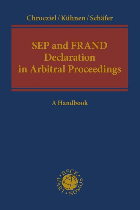 SEP and FRAND Declaration in Arbitral Proceedings - Peter Chrocziel, Thomas Kühnen, Erik Schäfer