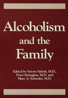 Alcoholism And The Family -  Saturo Saitoh,  Marc A. Schuckit,  Peter Steinglass
