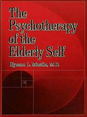 The Psychotherapy Of The Elderly Self -  Hyman L. Muslin