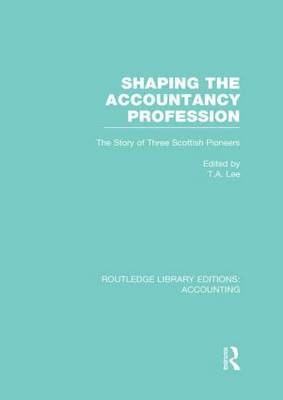 Shaping the Accountancy Profession (RLE Accounting) - 