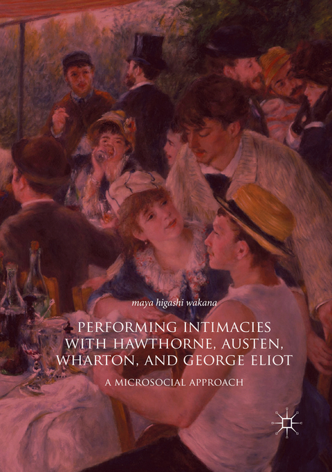 Performing Intimacies with Hawthorne, Austen, Wharton, and George Eliot - Maya Higashi Wakana
