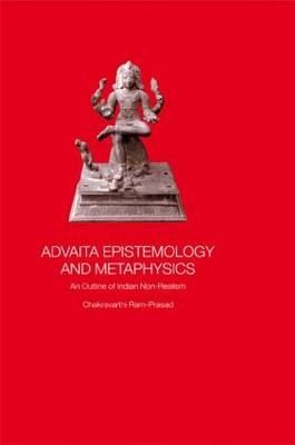 Advaita Epistemology and Metaphysics -  Chakravarthi Ram-Prasad