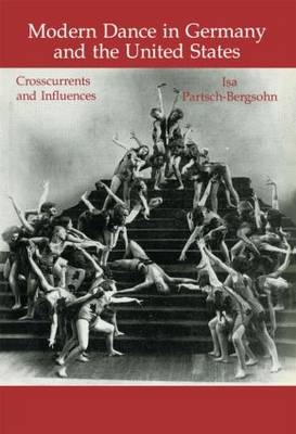 Modern Dance in Germany and the United States -  Isa Partsch-Bergsohn