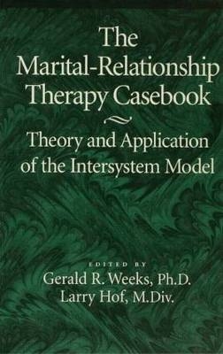 Marital-Relationship Therapy Casebook -  Larry Hof,  Gerald Weeks