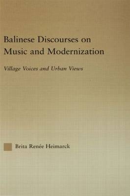Balinese Discourses on Music and Modernization -  Brita Renee Heimarck