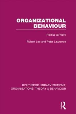 Organizational Behaviour (RLE: Organizations) -  Peter Lawrence,  Robert Lee