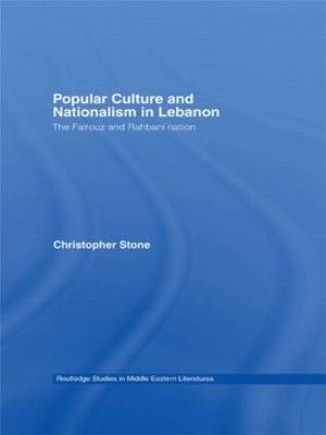 Popular Culture and Nationalism in Lebanon - USA) Stone Christopher (City University of New York