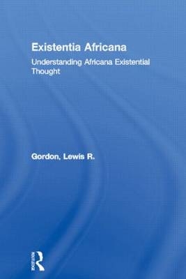 Existentia Africana -  Lewis R. Gordon