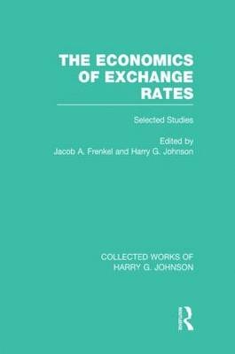 Economics of Exchange Rates  (Collected Works of Harry Johnson) - 