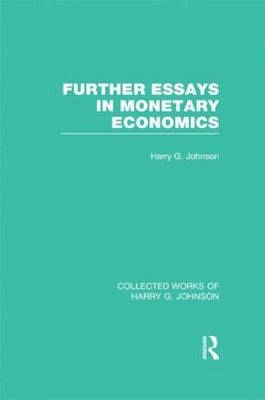 Further Essays in Monetary Economics  (Collected Works of Harry Johnson) -  Harry Johnson