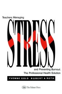 Teachers Managing Stress & Preventing Burnout -  Yvonne Gold,  Robert A. Roth