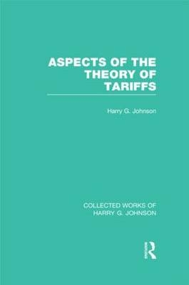 Aspects of the Theory of Tariffs  (Collected Works of Harry Johnson) -  Harry Johnson