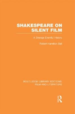 Shakespeare on Silent Film -  Robert Hamilton Ball